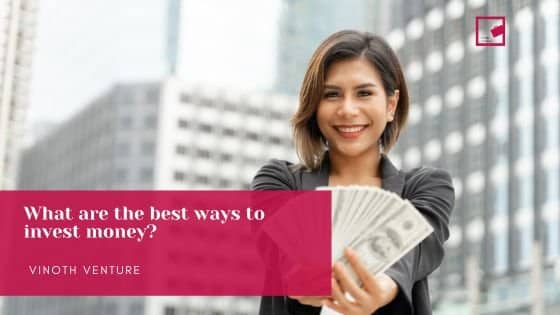 What are the best ways to invest money?